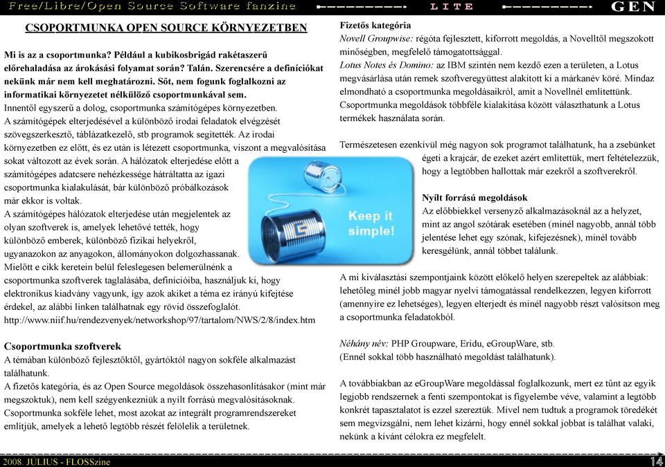 Innentől egyszerű a dolog, csoportmunka számítógépes környezetben. A számítógépek elterjedésével a különböző irodai feladatok elvégzését szövegszerkesztő, táblázatkezelő, stb programok segítették.