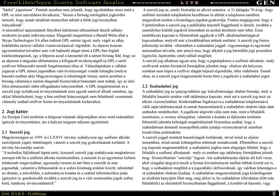 jogviszonyában irányadónak. A nemzetközi tapasztalatok fényében különösen időszerűnek látszik néhány módosító javaslat indítványozása.