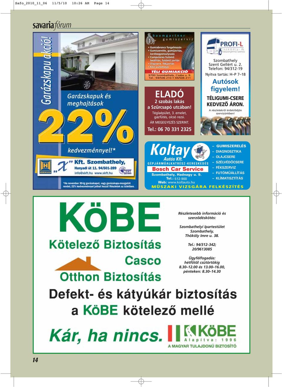 GÉPJÁRMÛALKATRÉSZ-KERESKEDÉS Bosch Car Service Szombathely, Hadnagy u. 9. Tel.: 512-900 Web: www.koltauto.