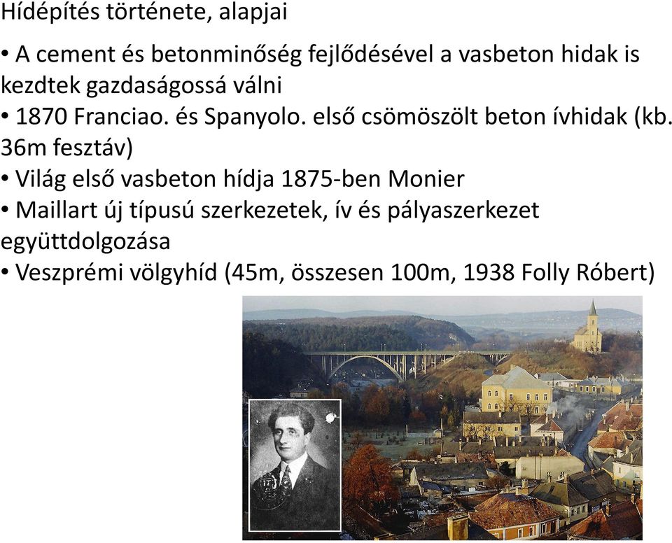 36m fesztáv) Világ első vasbeton hídja 1875-ben Monier Maillart új típusú szerkezetek, ív