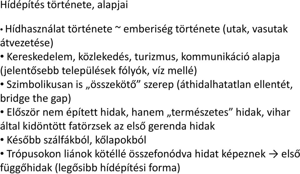 ellentét, bridge the gap) Először nem épített hidak, hanem természetes hidak, vihar által kidöntött fatörzsek az első gerenda