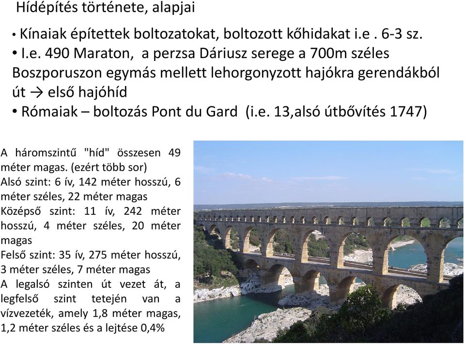 e. 13,alsó útbővítés 1747) A háromszintű "híd" összesen 49 méter magas.