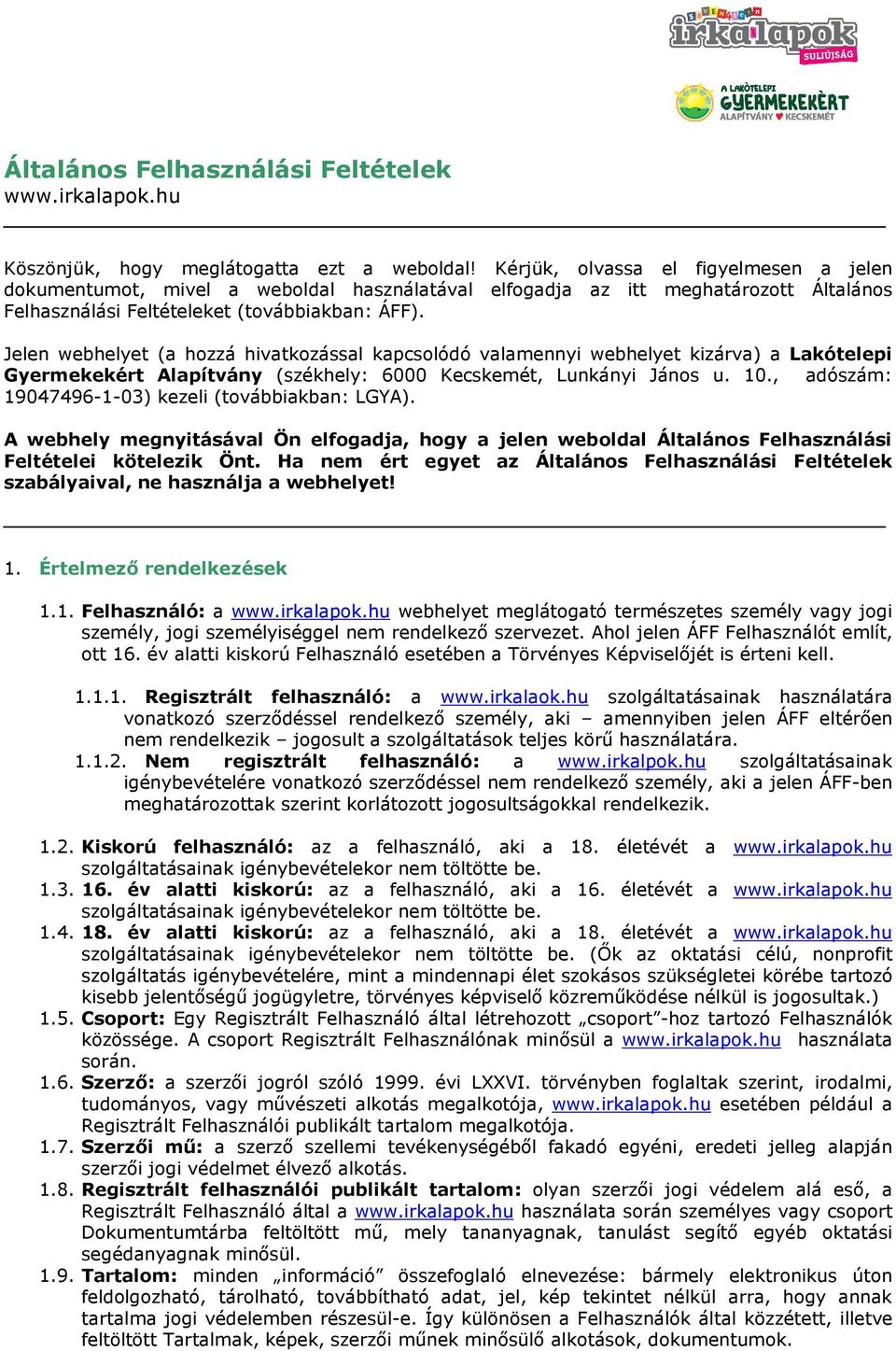 Jelen webhelyet (a hozzá hivatkozással kapcsolódó valamennyi webhelyet kizárva) a Lakótelepi Gyermekekért Alapítvány (székhely: 6000 Kecskemét, Lunkányi János u. 10.