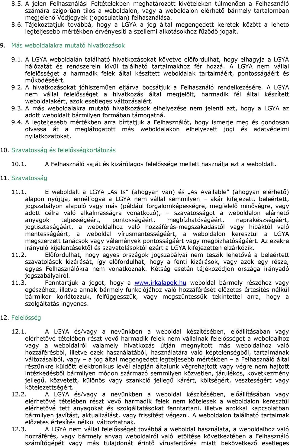 Más weboldalakra mutató hivatkozások 9.1. A LGYA weboldalán található hivatkozásokat követve előfordulhat, hogy elhagyja a LGYA hálózatát és rendszerein kívül található tartalmakhoz fér hozzá.