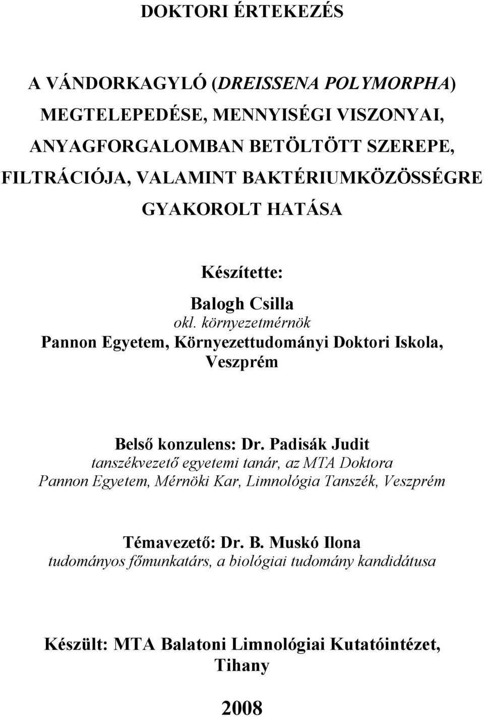 környezetmérnök Pannon Egyetem, Környezettudományi Doktori Iskola, Veszprém Belső konzulens: Dr.