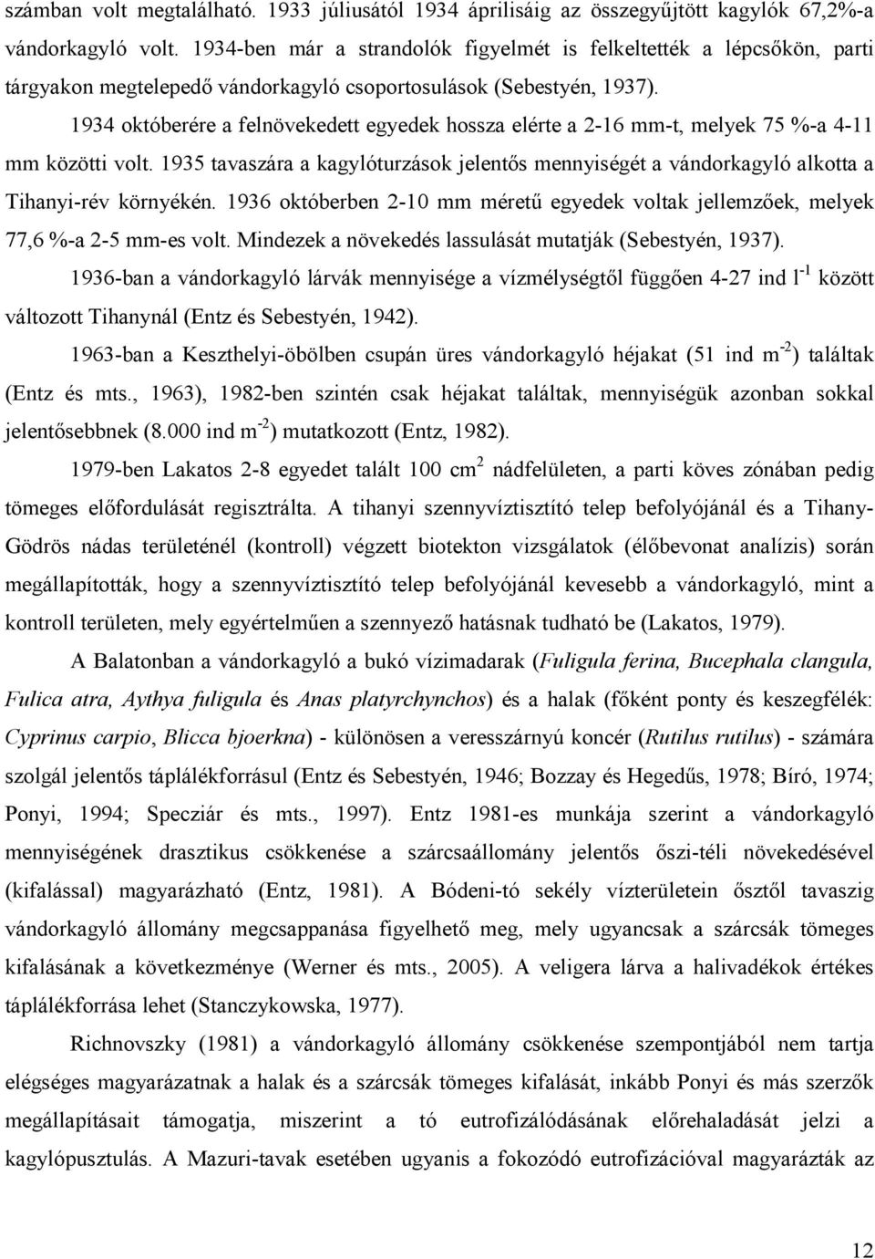 1934 októberére a felnövekedett egyedek hossza elérte a 2-16 mm-t, melyek 75 %-a 4-11 mm közötti volt.