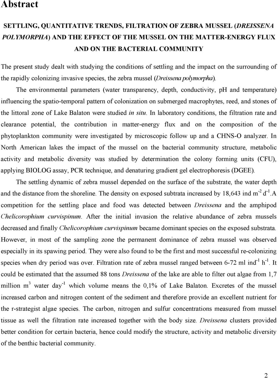 The environmental parameters (water transparency, depth, conductivity, ph and temperature) influencing the spatio-temporal pattern of colonization on submerged macrophytes, reed, and stones of the