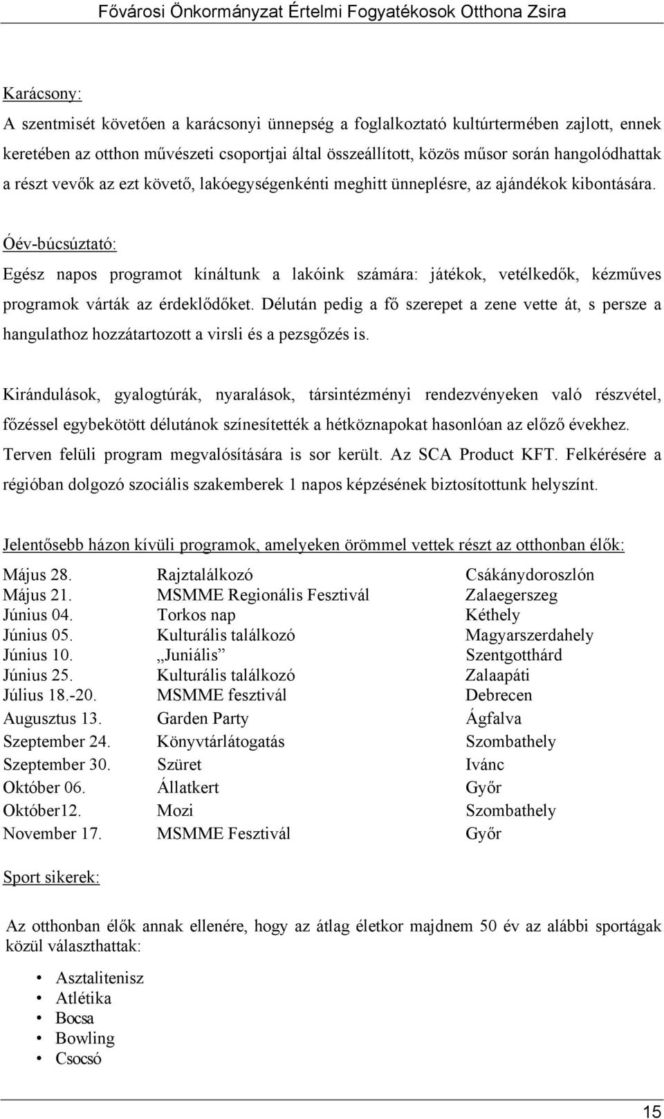 Óév-búcsúztató: Egész napos programot kínáltunk a lakóink számára: játékok, vetélkedők, kézműves programok várták az érdeklődőket.