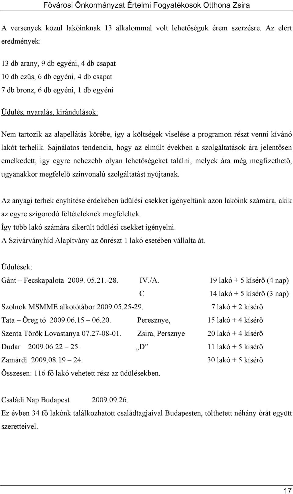 körébe, így a költségek viselése a programon részt venni kívánó lakót terhelik.