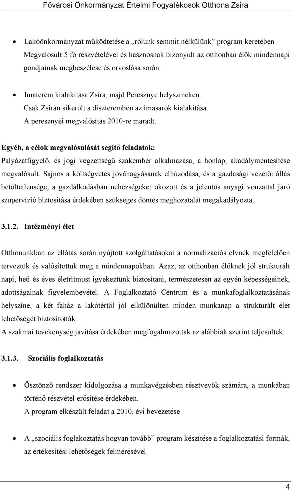 Egyéb, a célok megvalósulását segítő feladatok: Pályázatfigyelő, és jogi végzettségű szakember alkalmazása, a honlap, akadálymentesítése megvalósult.