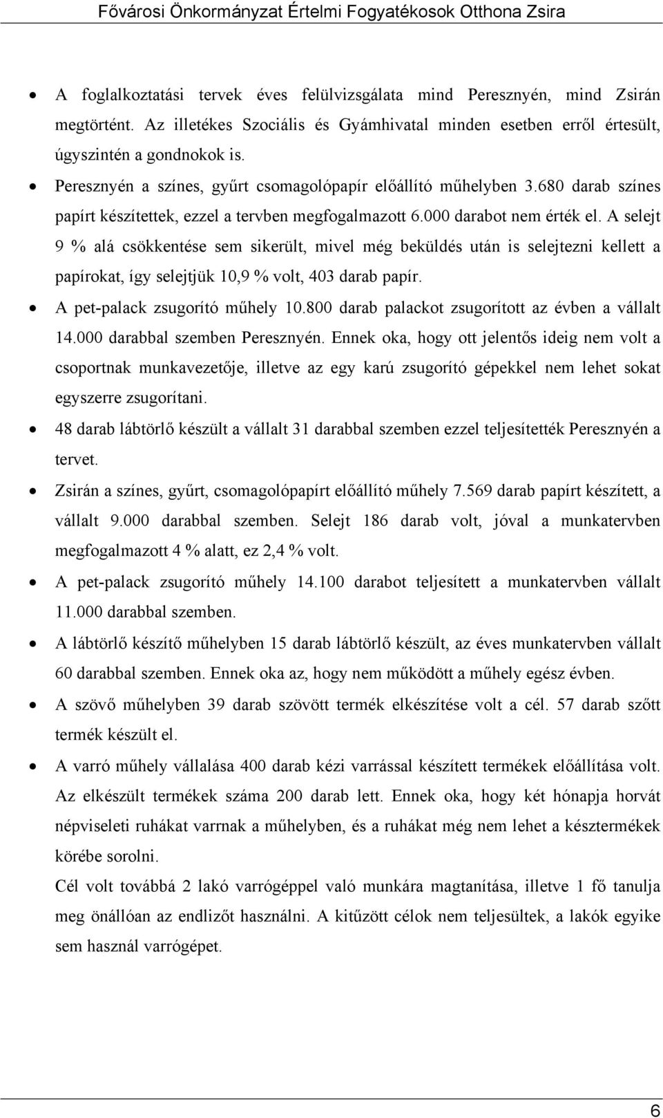 A selejt 9 % alá csökkentése sem sikerült, mivel még beküldés után is selejtezni kellett a papírokat, így selejtjük 10,9 % volt, 403 darab papír. A pet-palack zsugorító műhely 10.