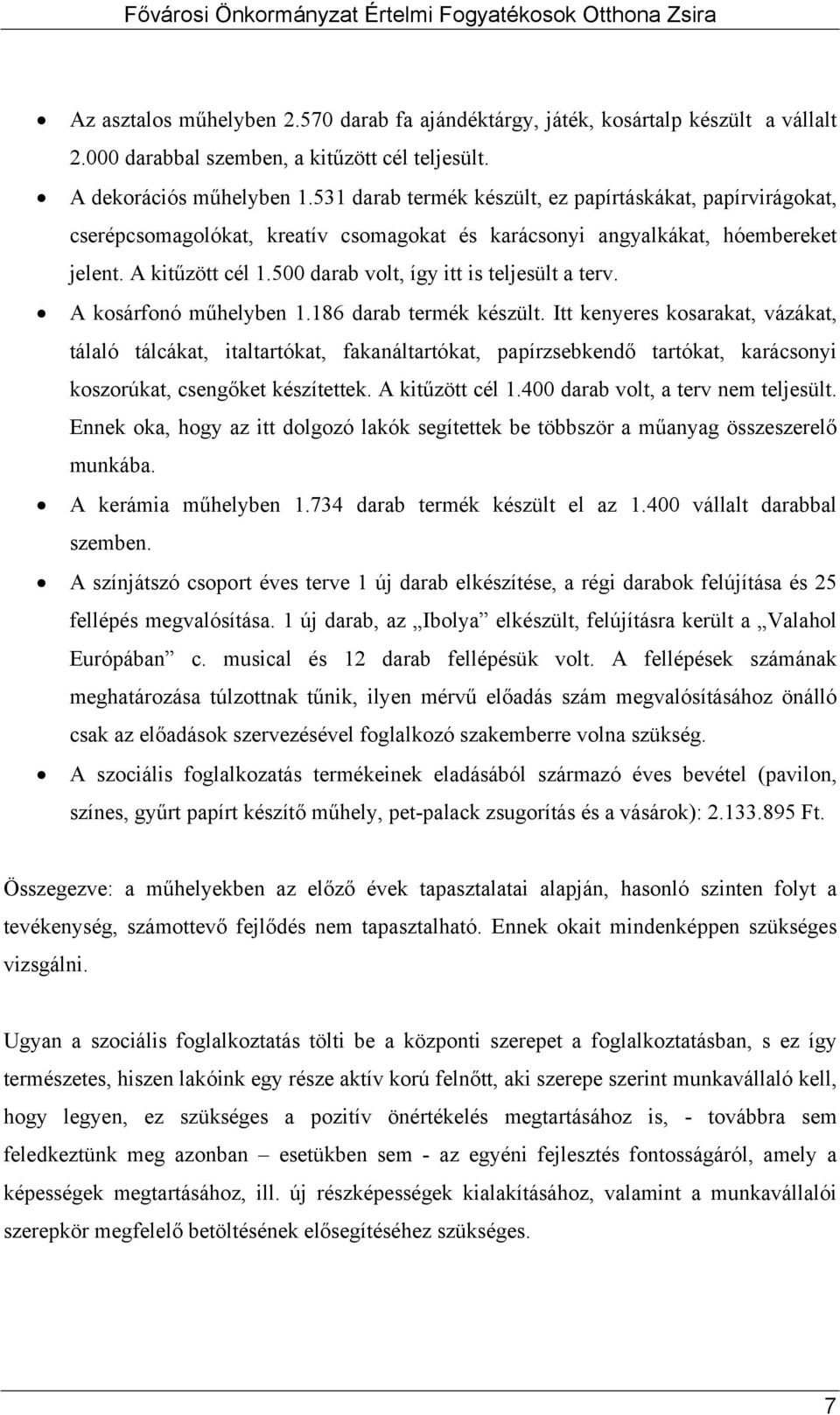 500 darab volt, így itt is teljesült a terv. A kosárfonó műhelyben 1.186 darab termék készült.