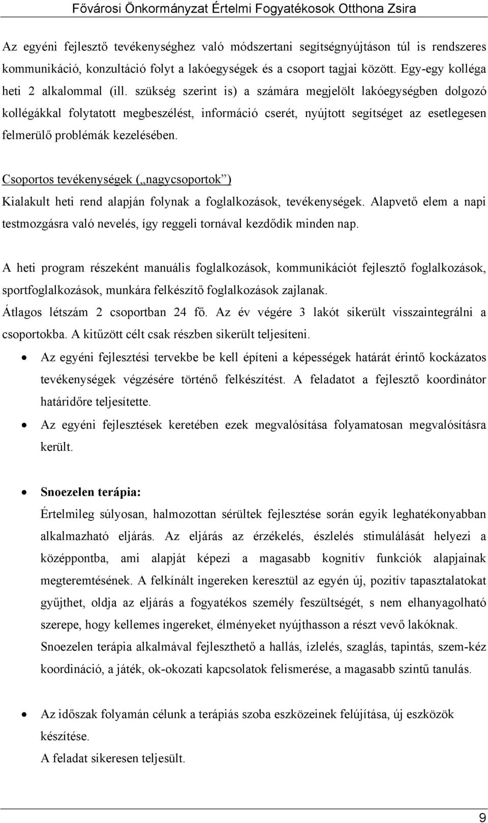 szükség szerint is) a számára megjelölt lakóegységben dolgozó kollégákkal folytatott megbeszélést, információ cserét, nyújtott segítséget az esetlegesen felmerülő problémák kezelésében.