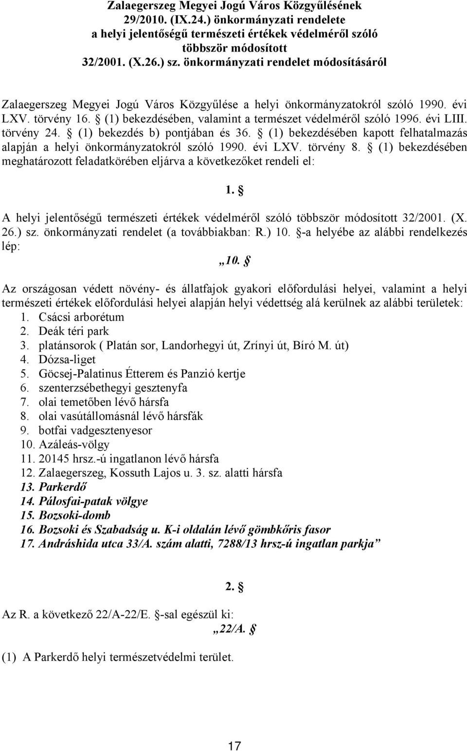 évi LIII. törvény 24. (1) bekezdés b) pontjában és 36. (1) bekezdésében kapott felhatalmazás alapján a helyi önkormányzatokról szóló 1990. évi LXV. törvény 8.