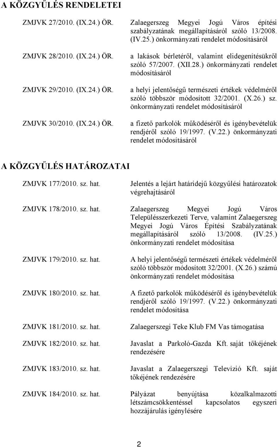 ) önkormányzati rendelet módosításáról a helyi jelentőségű természeti értékek védelméről szóló többször módosított 32/2001. (X.26.) sz.