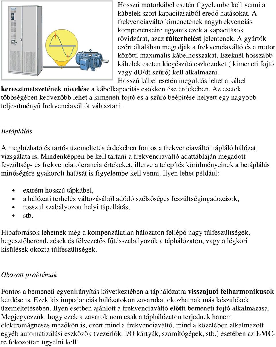 A gyártók ezért általában megadják a frekvenciaváltó és a motor közötti maximális kábelhosszakat.