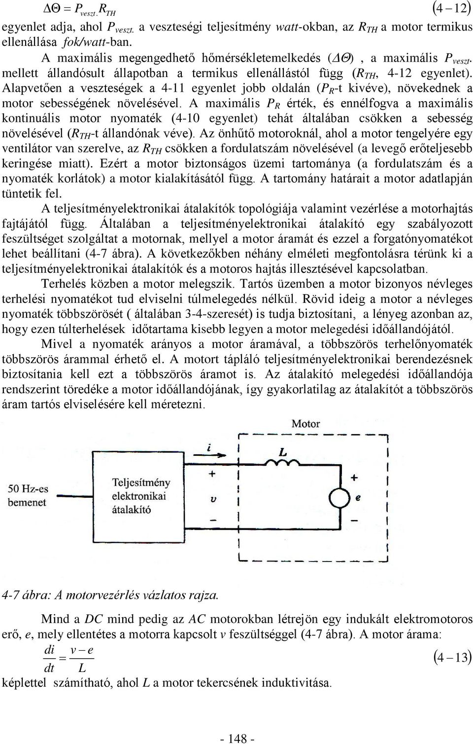 Alapvetõen a veszteségek a 4-11 egyenlet jobb oldalán (P R -t kivéve), növekednek a motor sebességének növelésével.