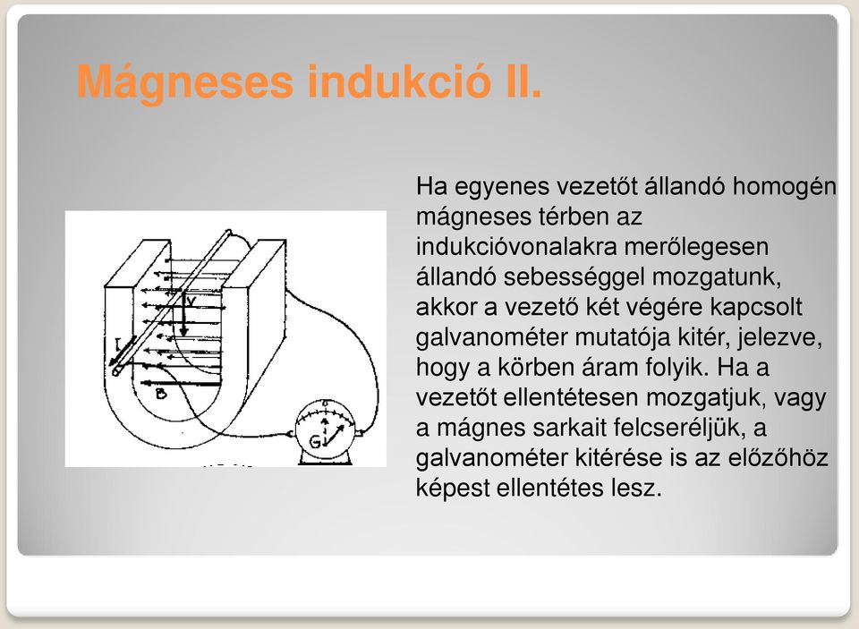 sebességgel mozgatunk, akkor a vezető két végére kapcsolt galvanométer mutatója kitér,