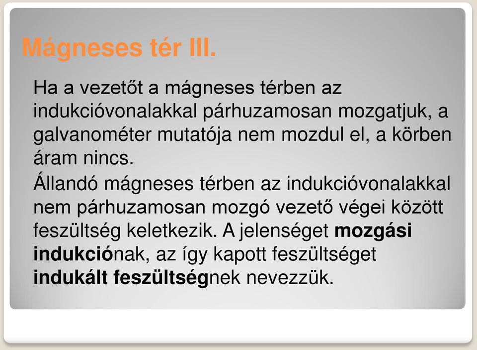 galvanométer mutatója nem mozdul el, a körben áram nincs.