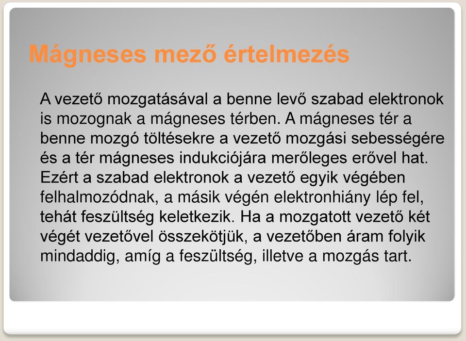 Ezért a szabad elektronok a vezető egyik végében felhalmozódnak, a másik végén elektronhiány lép fel, tehát feszültség