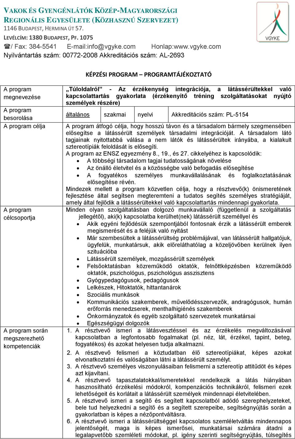 com Nyilvántartás szám: 00772-2008 Akkreditációs szám: AL-2693 KÉPZÉSI PROGRAM PROGRAMTÁJÉKOZTATÓ megnevezése besorolása célja célcsoportja során megszerezhető kompetenciák Túloldalról - Az