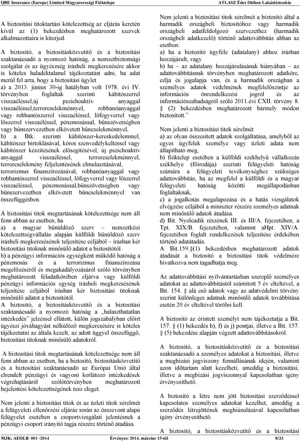 adni, ha adat merül fel arra, hogy a biztosítási ügylet a) a 2013. június 30-ig hatályban volt 1978. évi IV.