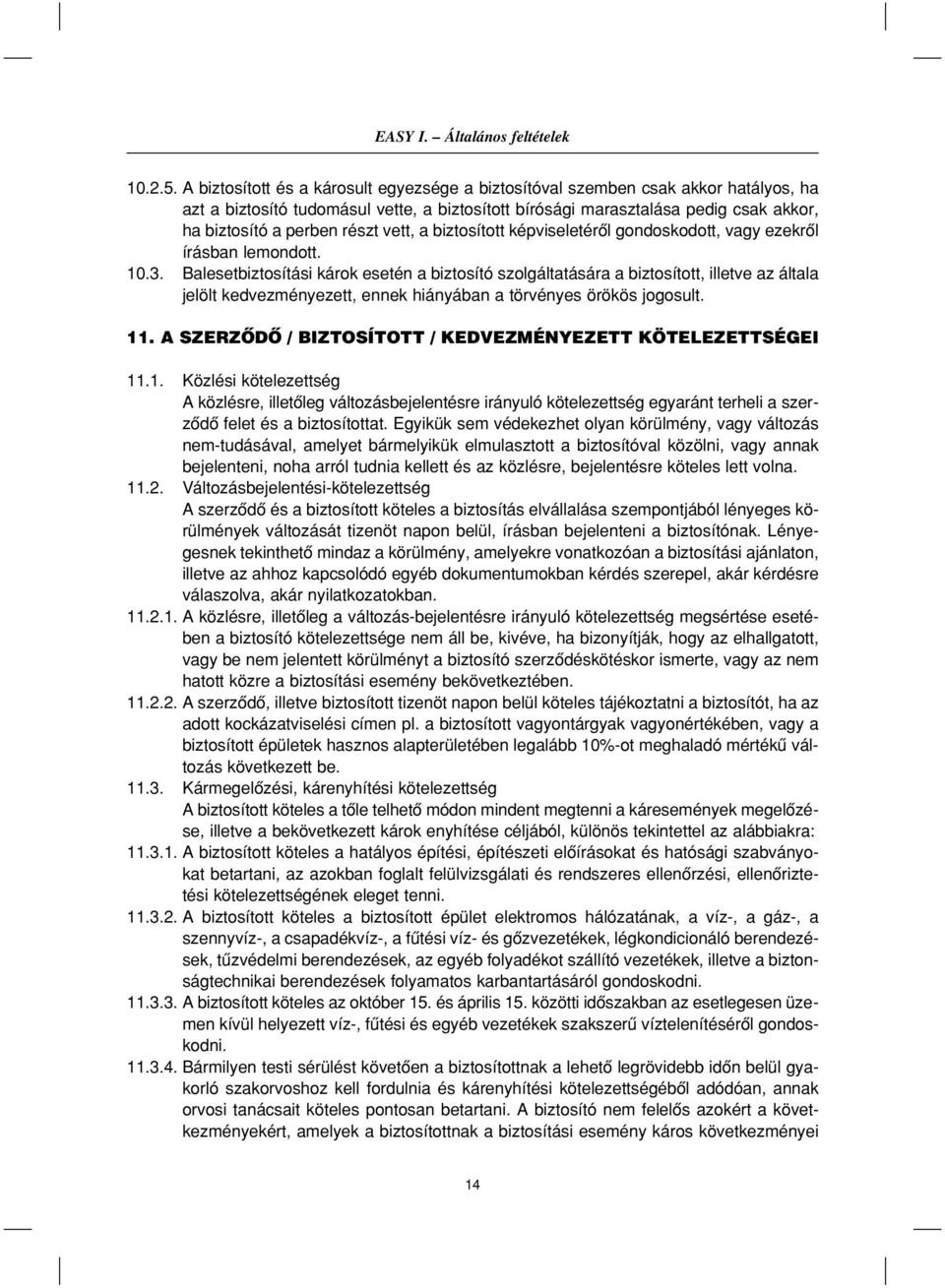 vett, a biztosított képviseletérôl gondoskodott, vagy ezekrôl írásban lemondott. 10.3.
