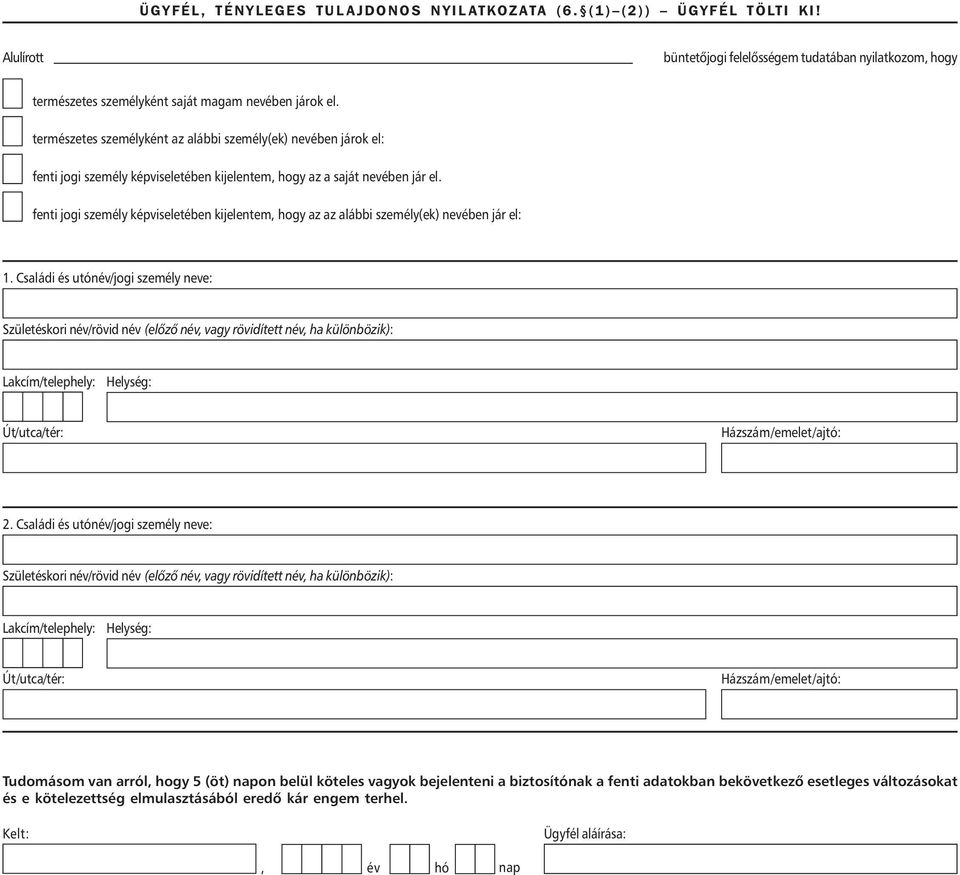 fenti jogi személy képviseletében kijelentem, hogy az az alábbi személy(ek) nevében jár el: 1.