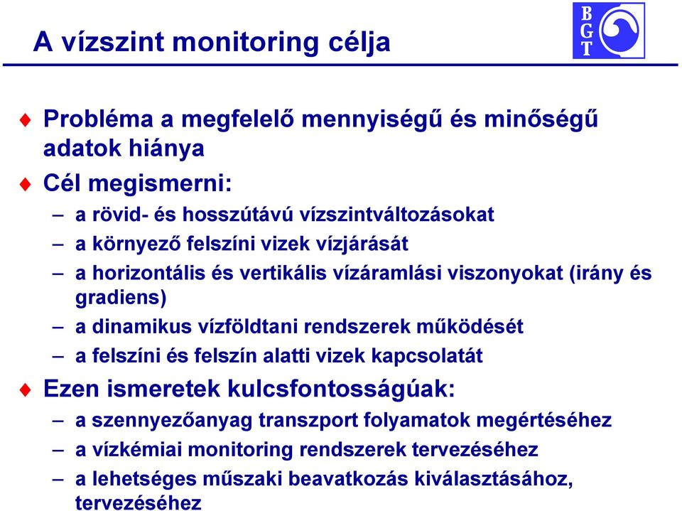 dinamikus vízföldtani rendszerek működését a felszíni és felszín alatti vizek kapcsolatát Ezen ismeretek kulcsfontosságúak: a