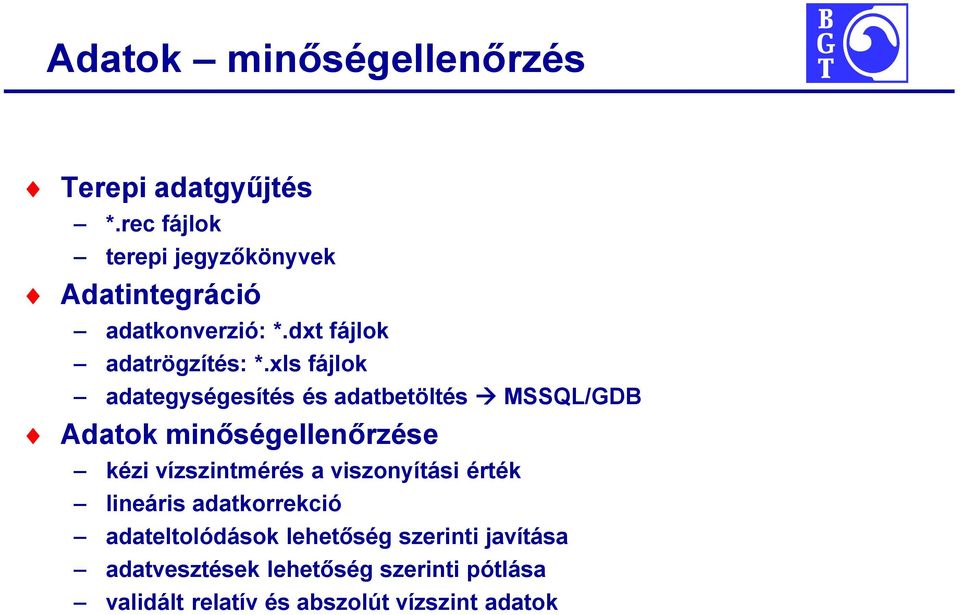 xls fájlok adategységesítés és adatbetöltés MSSQL/GDB Adatok minőségellenőrzése kézi vízszintmérés a