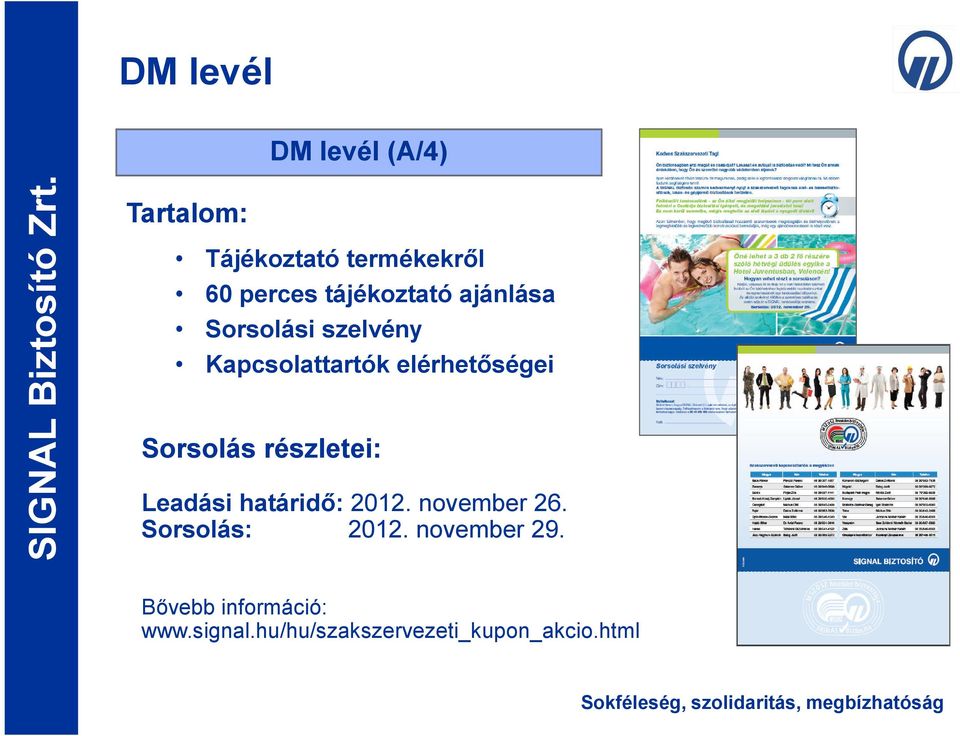 Sorsolás részletei: Leadási határidő: 2012. november 26. Sorsolás: 2012.