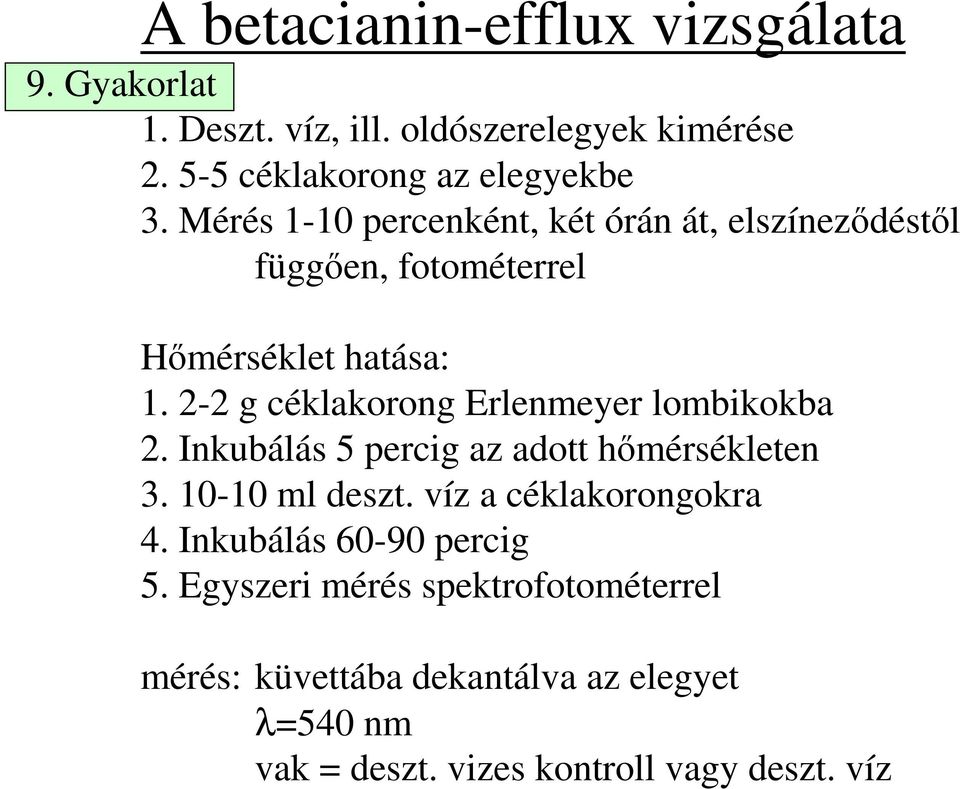 2-2 g céklakorong Erlenmeyer lombikokba 2. Inkubálás 5 percig az adott hımérsékleten 3. 10-10 ml deszt.