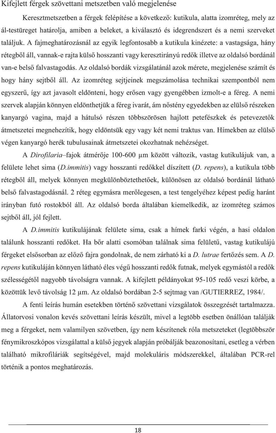 A fajmeghatározásnál az egyik legfontosabb a kutikula kinézete: a vastagsága, hány rétegből áll, vannak-e rajta külső hosszanti vagy keresztirányú redők illetve az oldalsó bordánál van-e belső