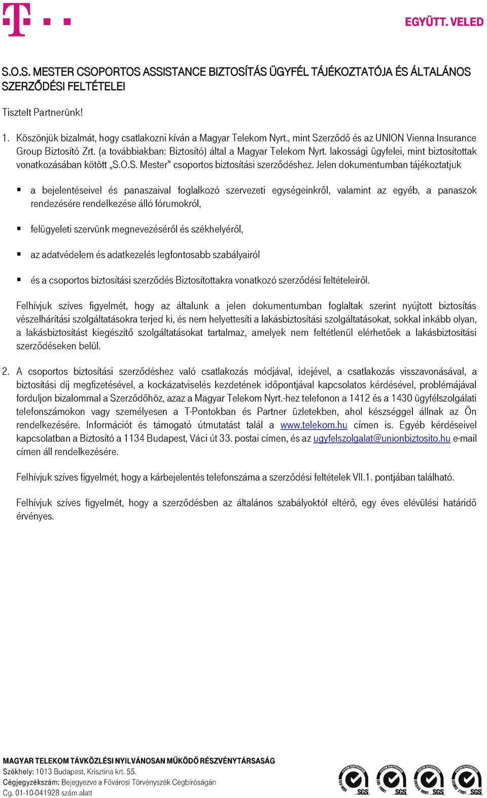 Jelen dokumentumban tájékoztatjuk a bejelentéseivel és panaszaival foglalkozó szervezeti egységeinkről, valamint az egyéb, a panaszok rendezésére rendelkezése álló fórumokról, felügyeleti szervünk