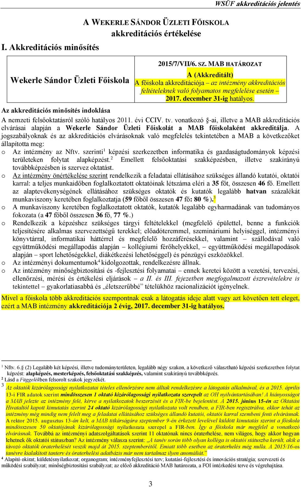 Az akkreditációs minősítés indoklása A nemzeti felsőoktatásról szóló hatályos 2011. évi CCIV. tv.