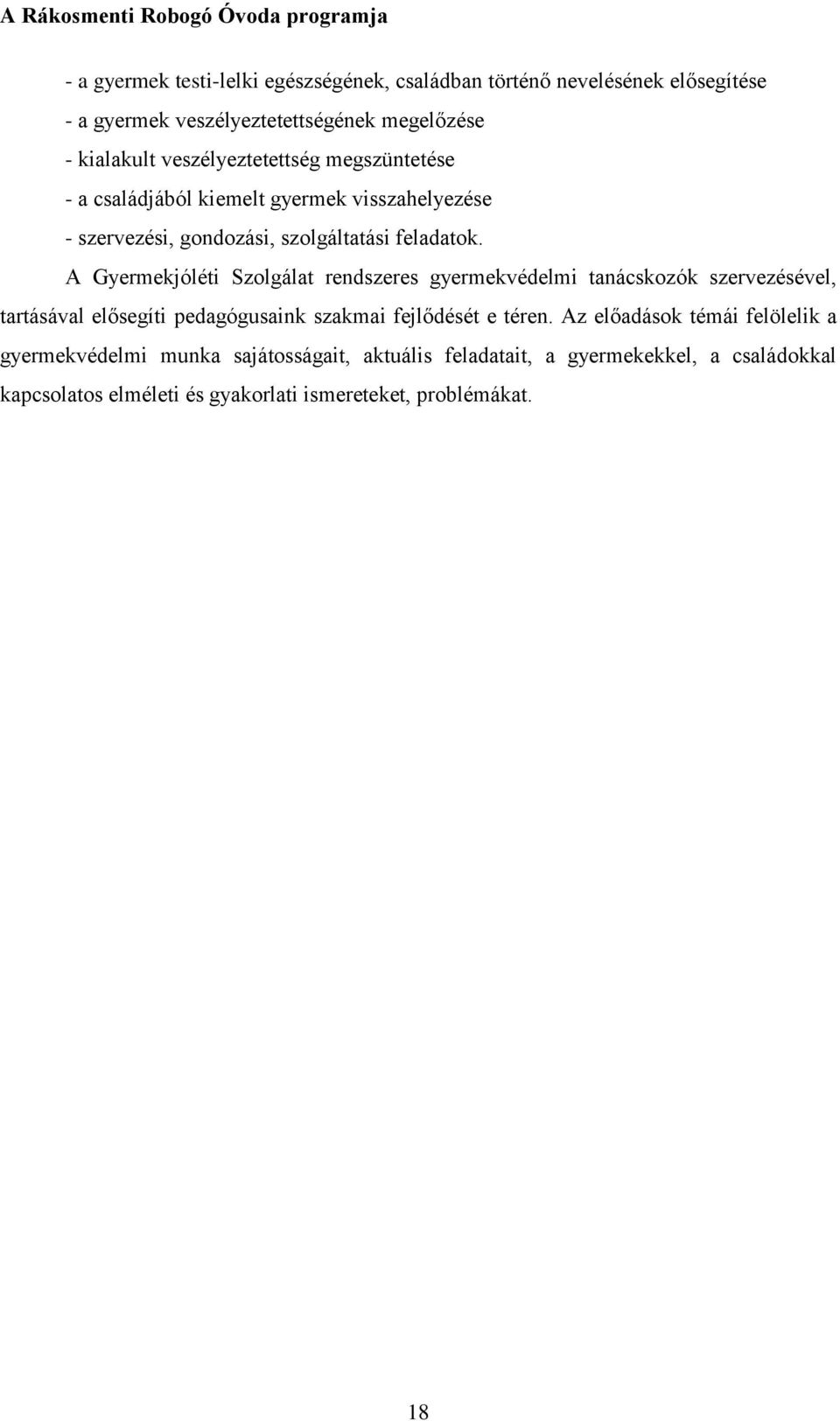 A Gyermekjóléti Szolgálat rendszeres gyermekvédelmi tanácskozók szervezésével, tartásával elősegíti pedagógusaink szakmai fejlődését e téren.