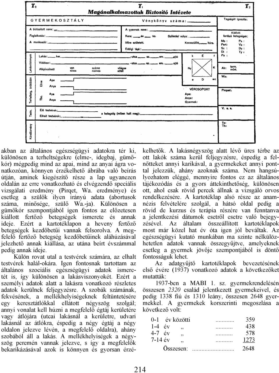 eredménye) és esetleg a szülők ilyen irányú adata (abortusok száma, minősége, szülő Wa.-ja).