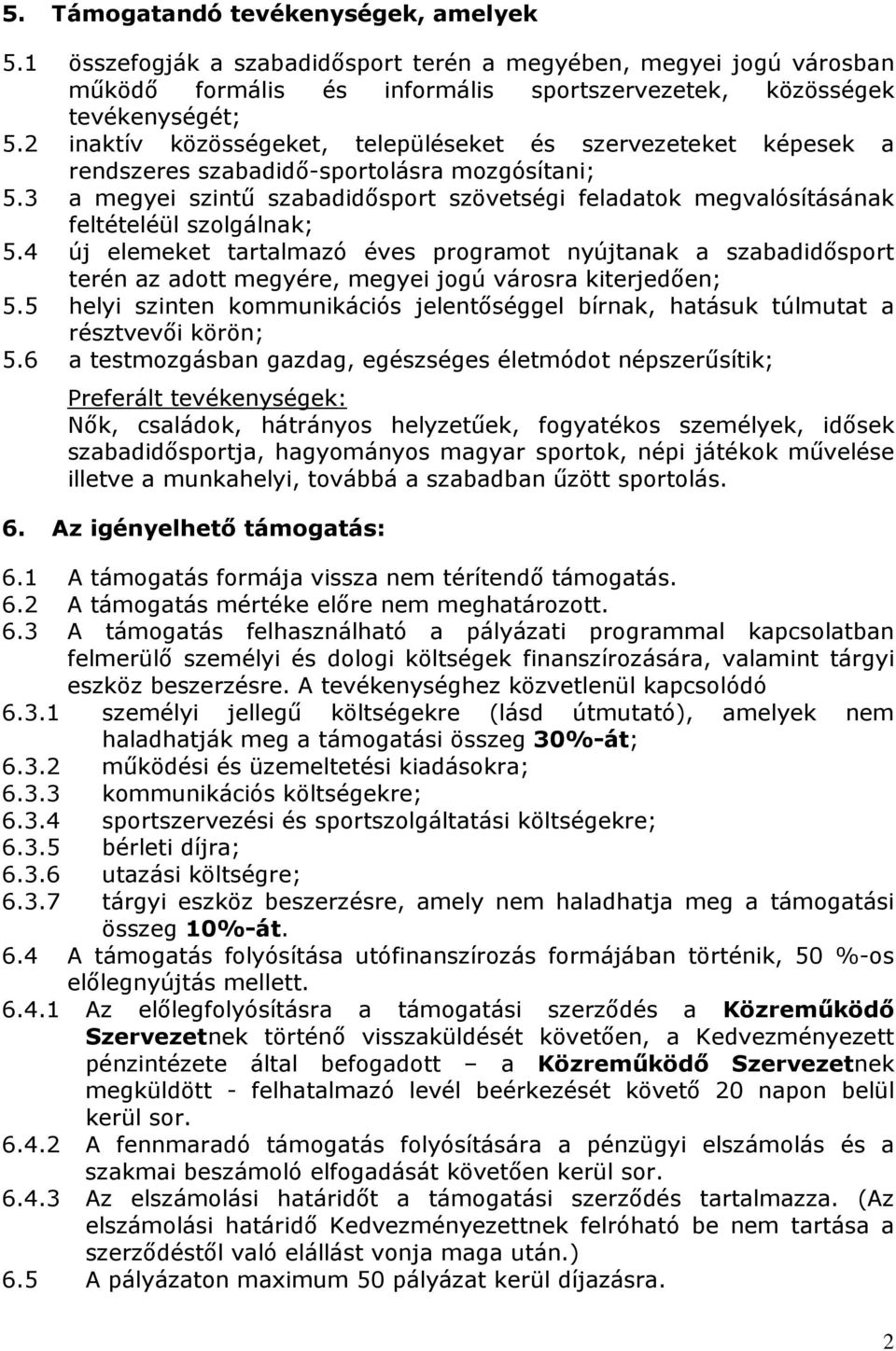 3 a megyei szintű szabadidősport szövetségi feladatok megvalósításának feltételéül szolgálnak; 5.