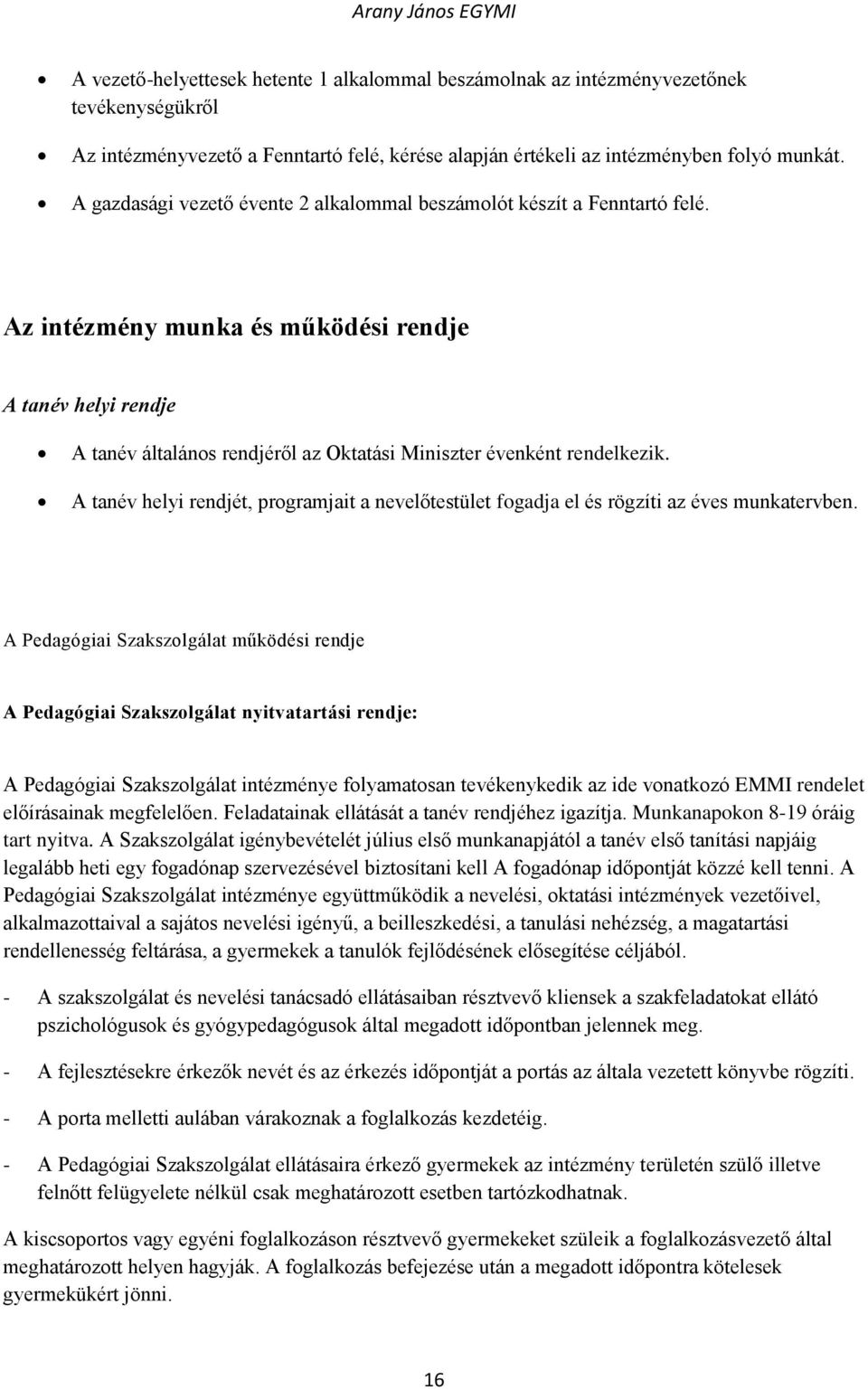 Az intézmény munka és működési rendje A tanév helyi rendje A tanév általános rendjéről az Oktatási Miniszter évenként rendelkezik.