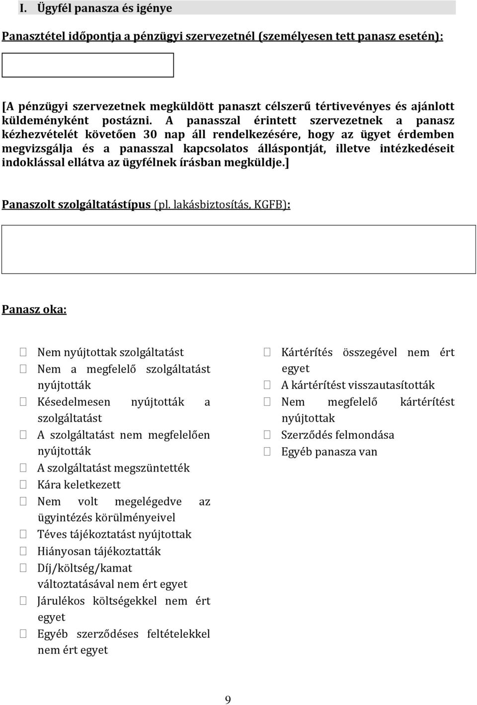 A panasszal érintett szervezetnek a panasz kézhezvételét követően 30 nap áll rendelkezésére, hogy az ügyet érdemben megvizsgálja és a panasszal kapcsolatos álláspontját, illetve intézkedéseit