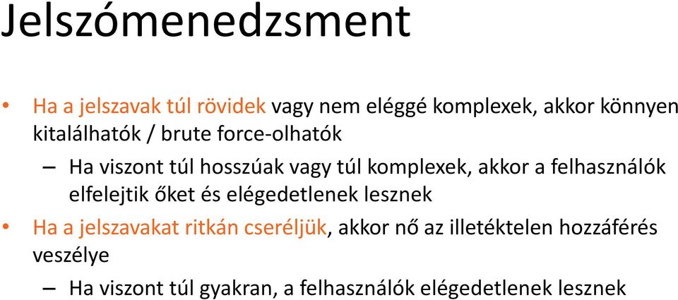 felhasználók elfelejtik őket és elégedetlenek lesznek Ha a jelszavakat ritkán cseréljük,