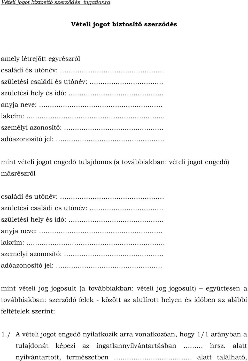 születési hely és idő:.. anyja neve:... lakcím:.... személyi azonosító:.... adóazonosító jel:.