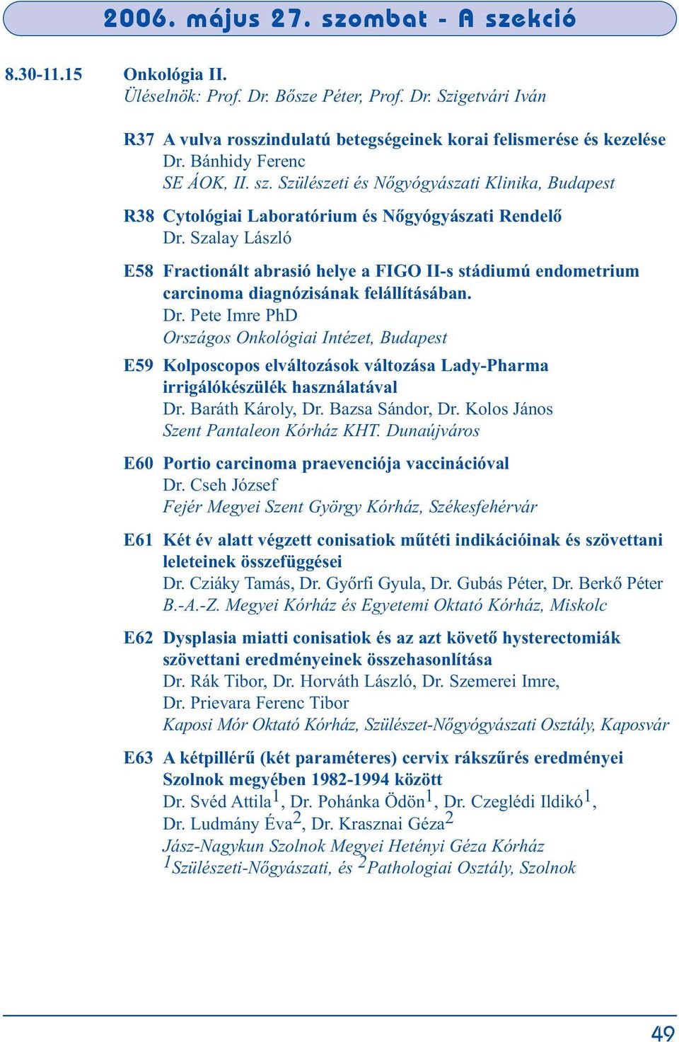 Szalay László E58 Fractionált abrasió helye a FIGO II-s stádiumú endometrium carcinoma diagnózisának felállításában. Dr.