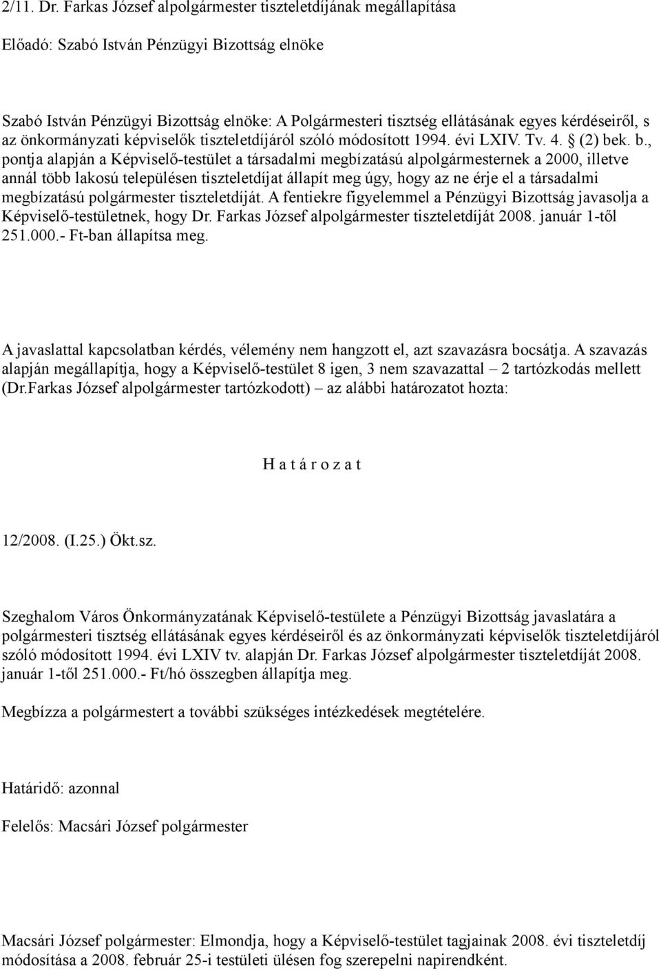 kérdéseiről, s az önkormányzati képviselők tiszteletdíjáról szóló módosított 1994. évi LXIV. Tv. 4. (2) be