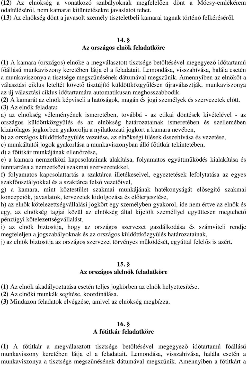 Az országos elnök feladatköre (1) A kamara (országos) elnöke a megválasztott tisztsége betöltésével megegyező időtartamú főállású munkaviszony keretében látja el a feladatait.