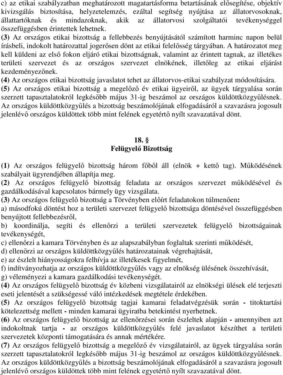 (3) Az országos etikai bizottság a fellebbezés benyújtásától számított harminc napon belül írásbeli, indokolt határozattal jogerősen dönt az etikai felelősség tárgyában.