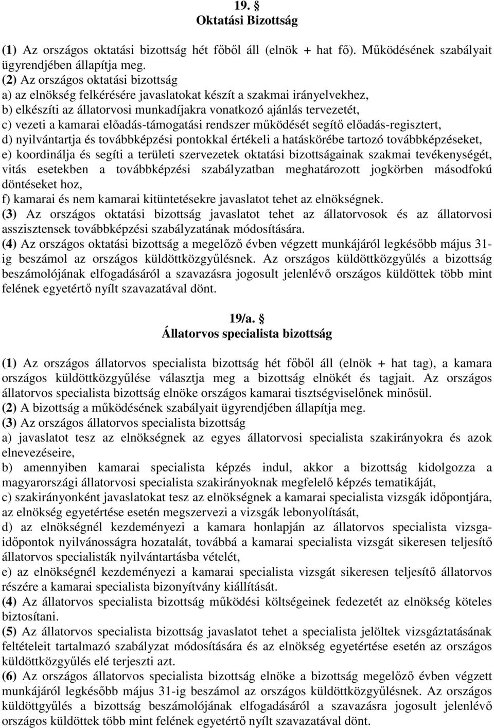 előadás-támogatási rendszer működését segítő előadás-regisztert, d) nyilvántartja és továbbképzési pontokkal értékeli a hatáskörébe tartozó továbbképzéseket, e) koordinálja és segíti a területi