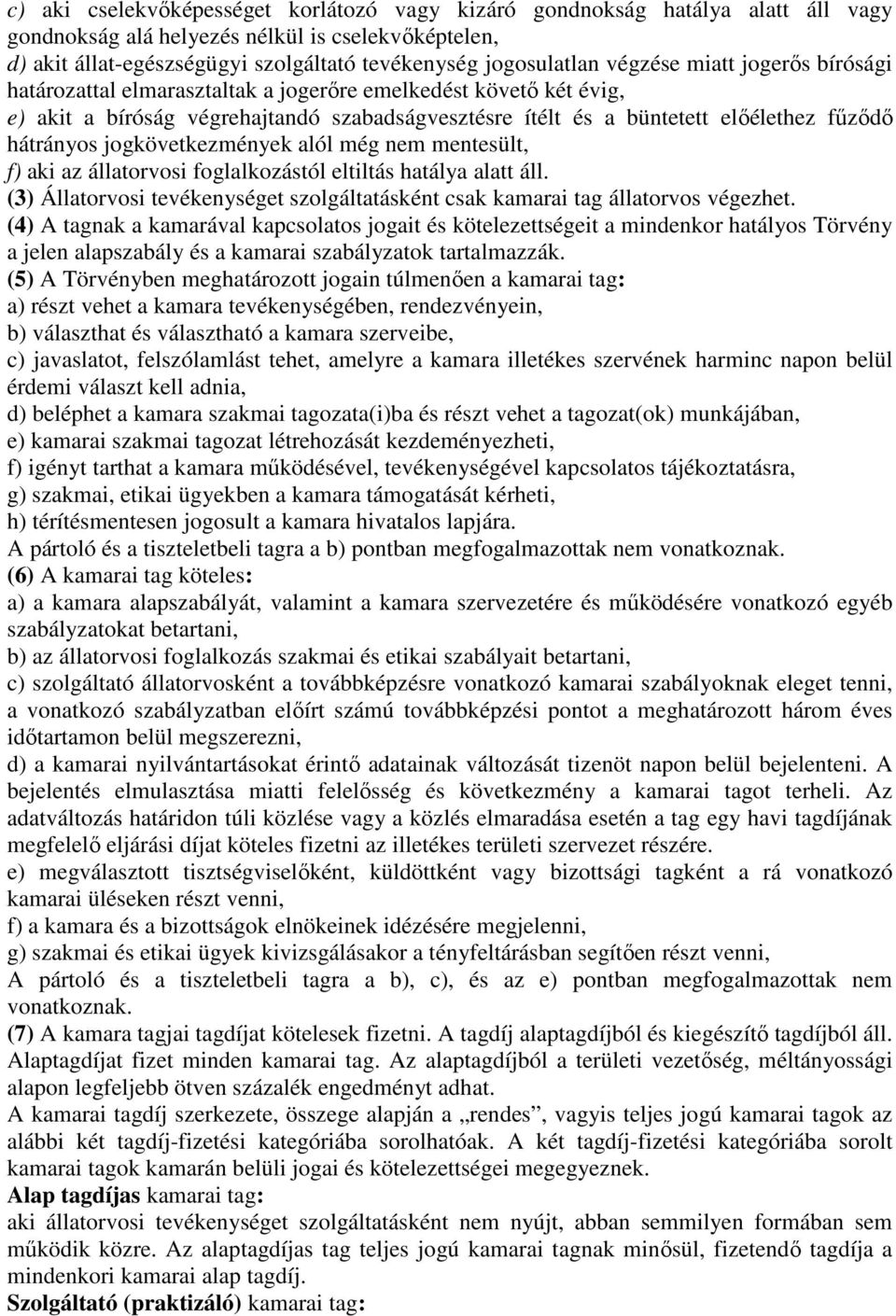 jogkövetkezmények alól még nem mentesült, f) aki az állatorvosi foglalkozástól eltiltás hatálya alatt áll. (3) Állatorvosi tevékenységet szolgáltatásként csak kamarai tag állatorvos végezhet.