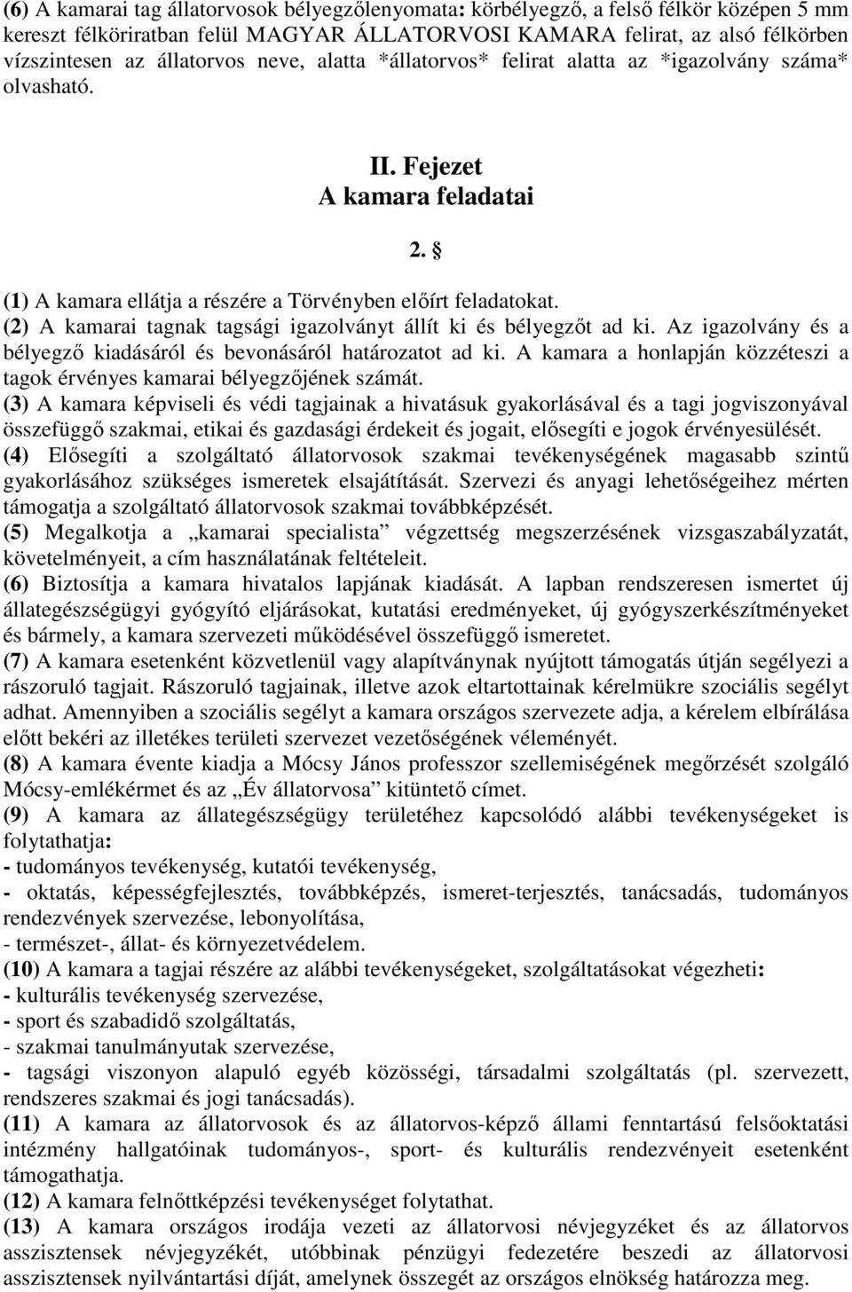 (2) A kamarai tagnak tagsági igazolványt állít ki és bélyegzőt ad ki. Az igazolvány és a bélyegző kiadásáról és bevonásáról határozatot ad ki.