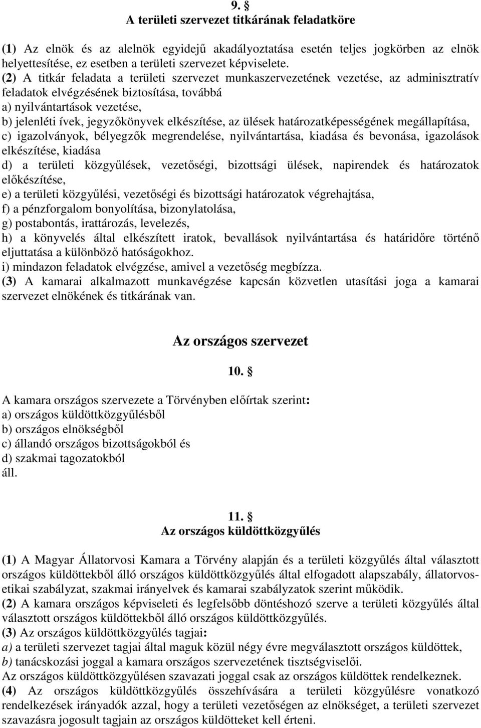 elkészítése, az ülések határozatképességének megállapítása, c) igazolványok, bélyegzők megrendelése, nyilvántartása, kiadása és bevonása, igazolások elkészítése, kiadása d) a területi közgyűlések,